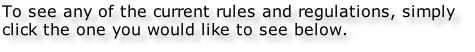 To see any of the current rules and regulations, simply  click the one you would like to see below.