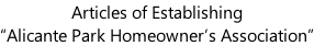Articles of Establishing “Alicante Park Homeowner’s Association”